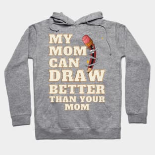 My Mom Can Draw Better Than Your Mom Hoodie